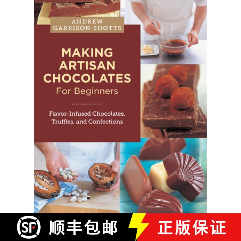 【3-4周达】Making Artisan Chocolates for Beginners: Flavor-Infused Chocolates, Truffles, and Confections [9780760398081]