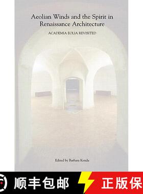 【3-4周达】Aeolian Winds and the Spirit in Renaissance Architecture: Academia Eolia Revisited [9780415398046]