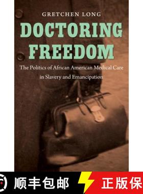 预订 Doctoring Freedom: The Politics of African American Medical Care in Slavery and Emancipation [9781469628332]