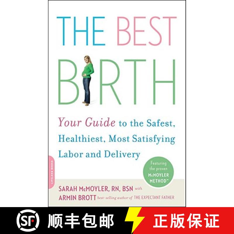 【3-4周达】The Best Birth: Your Guide to the Safest, Healthiest, Most Satisfying Labor and Delivery [9780738211213]