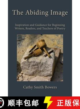 【3-4周达】The Abiding Image: Inspiration and Guidance for Beginning Writers, Readers, and Teachers o... [9781950413249]