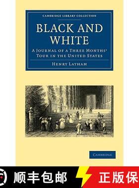 【3-4周达】Black and White: A Journal of a Three Months' Tour in the United States - Black and White:... [9781108003940]