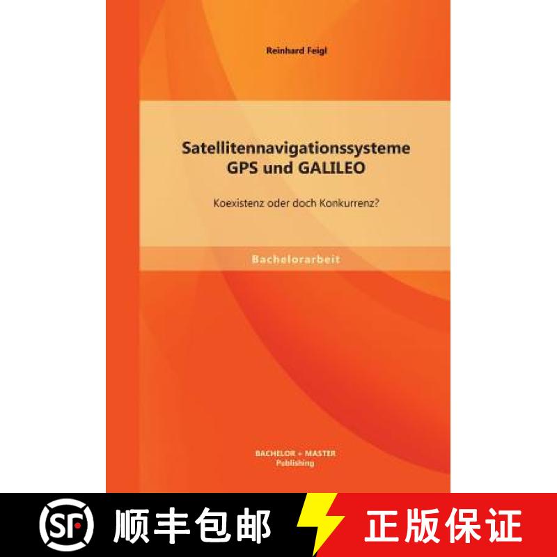 【3-4周达】Satellitennavigationssysteme: GPS und GALILEO - Koexistenz oder doch Konkurrenz? [9783956841071]