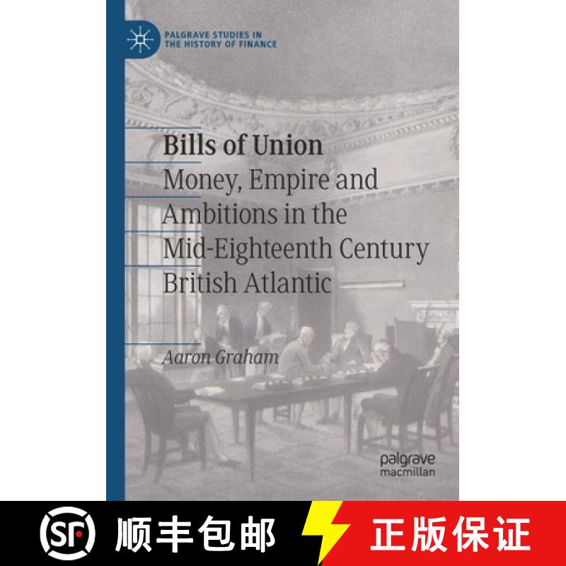 【3-4周达】Bills of Union : Money, Empire and Ambitions in the Mid-Eighteenth Century British Atlantic [9783030676797]