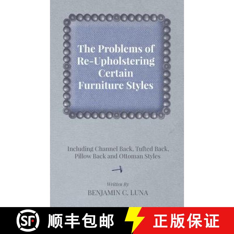 【2-3周达】The Problems of Re-Upholstering Certain Furniture Styles - Including Channel Back, Tufted ... [9781447444275]
