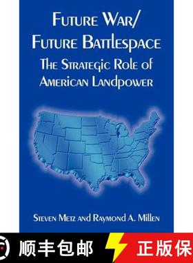 【3-4周达】Future War/Future Battlespace: The Strategic Role of American Landpower [9781410221032]