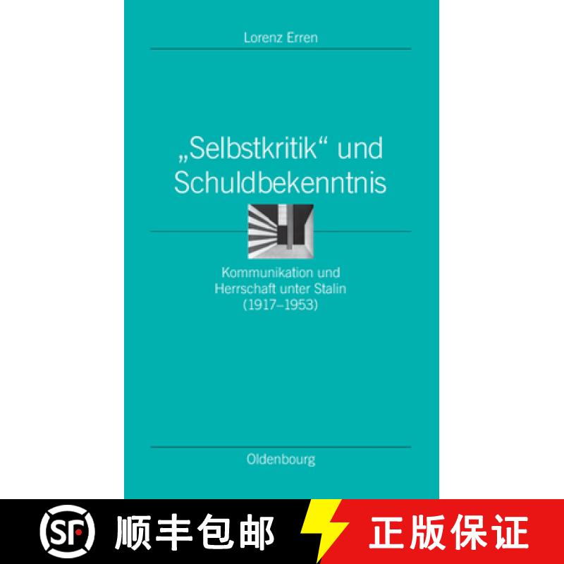 【2-3周达】selbstkritik Und Schuldbekenntnis: Kommunikation Und Herrschaft Unter Stalin (1917-1953) [9783486579710]