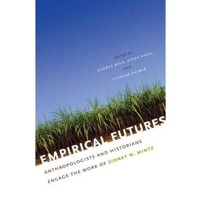 【4周达】Empirical Futures: Anthropologists and Historians Engage the Work of Sidney W. Mintz [9780807859889]