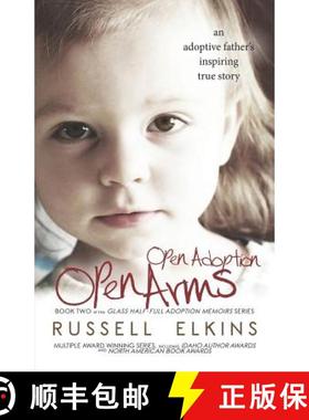 预订 Open Adoption, Open Arms: (book 2) An Adoptive Father's Inspiring True Story [9780989987387]