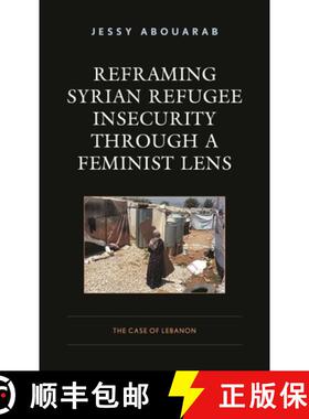 【3-4周达】Reframing Syrian Refugee Insecurity through a Feminist Lens : The Case of Lebanon [9781793613936]