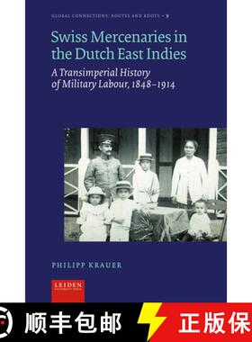【3-4周达】Swiss Mercenaries in the Dutch East Indies – A Transimperial History of Military Labour, ... [9789087284510]