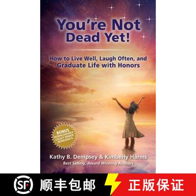 【3-4周达】You're Not Dead Yet! How to Live Well, Laugh Often and Graduate Life with Honors [9798999352804]