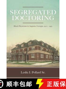 预订 Segregated Doctoring: Black Physicians in Augusta, Georgia, 1902-1952 [9781641111621]