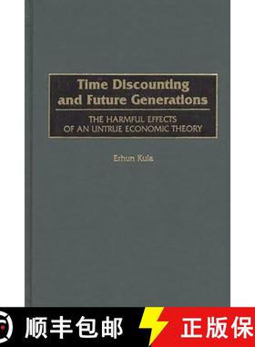 预订 Time Discounting and Future Generations: The Harmful Effects of an Untrue Economic Theory [9781567200904]