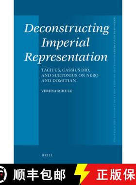 预订 Deconstructing Imperial Representation: Tacitus, Cassius Dio, and Suetonius on Nero and Domitian [9789004407213]