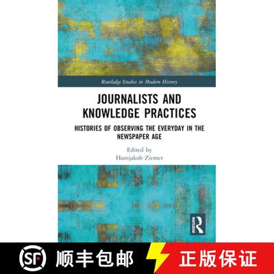 预订 Journalists and Knowledge Practices: Histories of Observing the Everyday in the Newspaper Age [9780367630430]