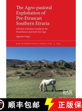 【3-4周达】The Agro-pastoral Exploitation of Pre-Etruscan Southern Etruria: GIS land evaluation model... [9781407361796]
