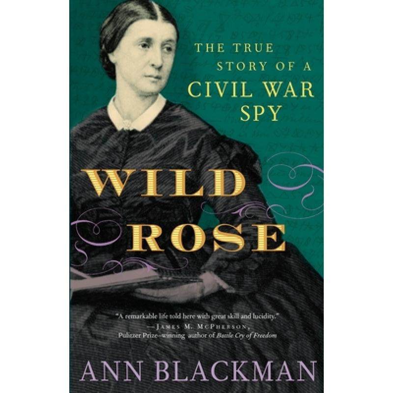 【4周达】Wild Rose: Rose O'Neale Greenhow, Civil War Spy [9780812970456]