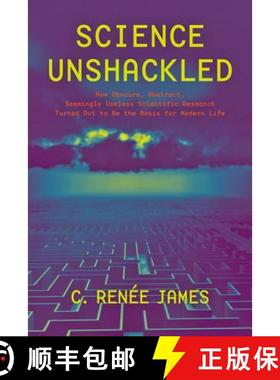 【3-4周达】Science Unshackled: How Obscure, Abstract, Seemingly Useless Scientific Research Turned Ou... [9781421415000]