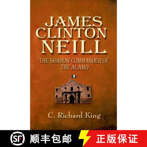 【3-4周达】James Clinton Neill: The Shadow Commander of the Alamo [9781571685773]