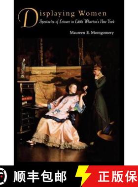 【3-4周达】Displaying Women : Spectacles of Leisure in Edith Wharton's New York [9780415905664]