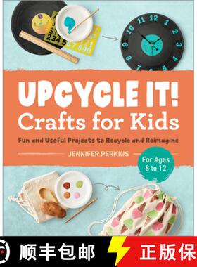 【3-4周达】Upcycle It Crafts for Kids Ages 8-12: Fun and Useful Projects to Recycle and Reimagine [9781638071327]
