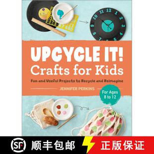 【3-4周达】Upcycle It Crafts for Kids Ages 8-12: Fun and Useful Projects to Recycle and Reimagine [9781638071327]