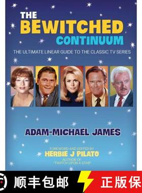 【3-4周达】The Bewitched Continuum: The Ultimate Linear Guide to the Classic TV Series [9780692290927]
