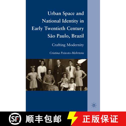 【3-4周达】精装 Urban Space and National Identity in Early Twentieth Century São Paulo, Brazil: Craf... [9780230103023]