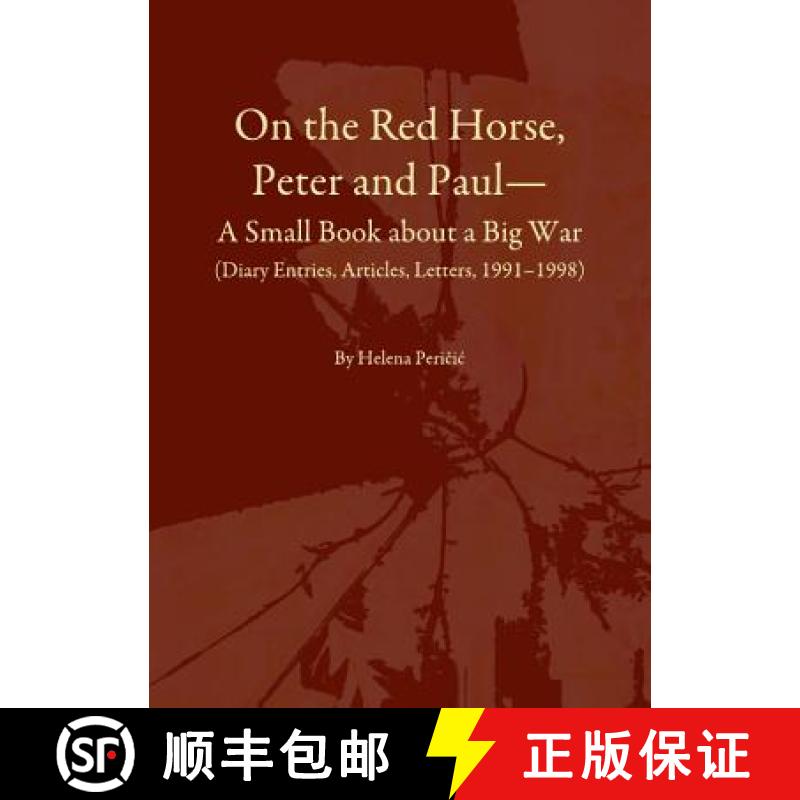 预订 On the Red Horse, Peter and Paulâ A Small Book about a Big War (Diary Entries, Articles, Letter... [9781443817660]