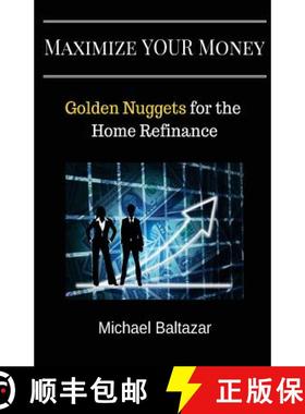 预订 Maximize YOUR Money: Golden Nuggets for the Home Refinance [9780692768662]