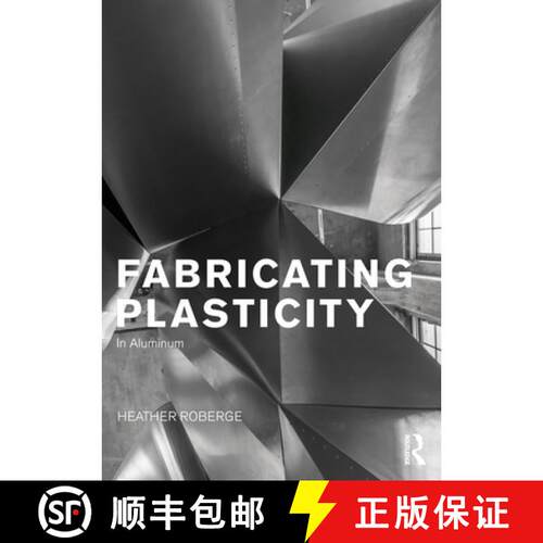 【3-4周达】精装 Fabricating Plasticity in Aluminum: The Art and Technology of Design with Aluminium [9780415725026]