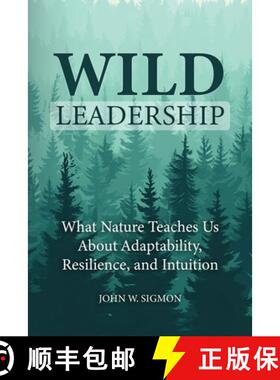 【3-4周达】Wild Leadership: What Nature Teaches Us About Adaptability, Resilience, and Intuition [9781948382953]