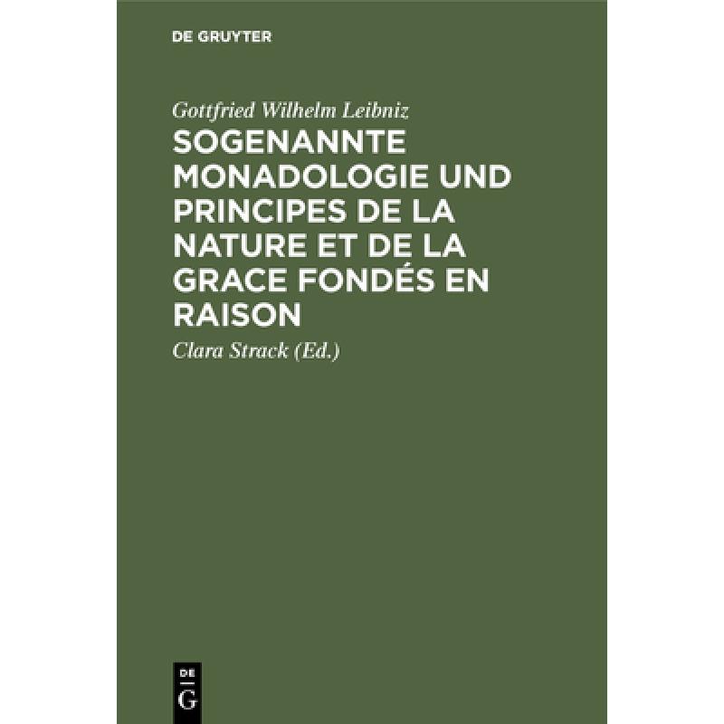 【4周达】Leibniz Sogenannte Monadologie Und Principes de La Nature Et de La Grace Fondes En Raison [9783111280868] 书籍/杂志/报纸 进口教材/考试类/工具书类原版书 原图主图