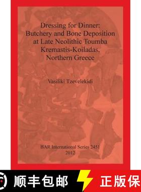 【3-4周达】Dressing for Dinner: Butchery and Bone Deposition at Late Neolithic Toumba Kremastis-Koila... [9781407310558]