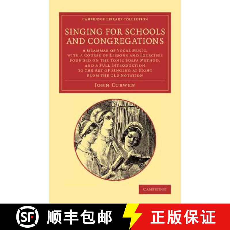 【3-4周达】Singing for Schools and Congregations: A Grammar of Vocal Music, with a Course of Lessons ... [9781108065191]