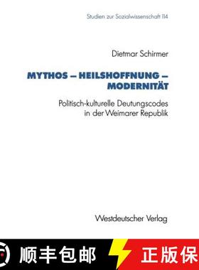 【3-4周达】Mythos -- Heilshoffnung -- Modernität: Politisch-Kulturelle Deutungscodes in Der Weimarer... [9783531123592]