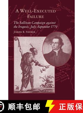 预订 A Well-Executed Failure: The Sullivan Campaign Against the Iroquois, Julyâ september 1779 [9781570038372]
