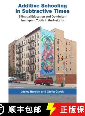 【3-4周达】Additive Schooling in Subtractive Times: Bilingual Education and Dominican Immigrant Youth... [9780826517623]