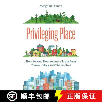 【3-4周达】Privileging Place – How Second Homeowners Transform Communities and Themselves [9780691240787]