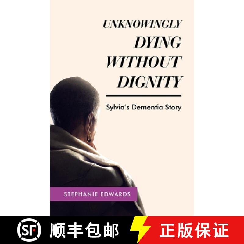预订 Unknowingly Dying Without Dignity - Sylvia's Dementia Story [9781489746207]