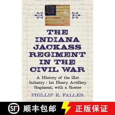 【3-4周达】The Indiana Jackass Regiment in the Civil War : A History of the 21st Infantry / 1st Heavy... [9780786470464]