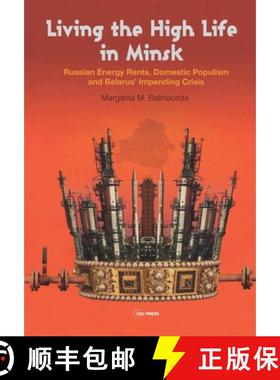 【3-4周达】Living the High Life in Minsk : Russian Energy Rents, Domestic Populism and Belarus' Impen... [9789633867037]