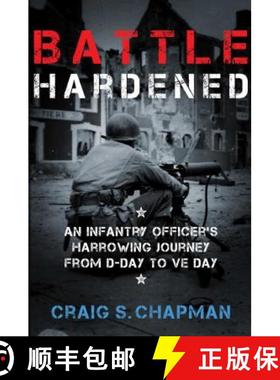 【3-4周达】Battle Hardened : An Infantry Officer's Harrowing Journey from D-Day to V-E Day [9781621576570]