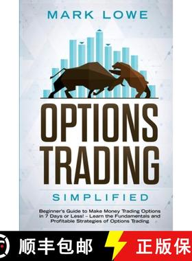 【3-4周达】Options Trading: Simplified - Beginner's Guide to Make Money Trading Options in 7 Days or ... [9781951030803]