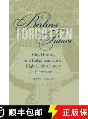预订 Berlin's Forgotten Future: City, History, and Enlightenment in Eighteenth-Century Germany [9781469614632]