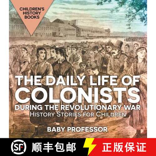 【3-4周达】The Daily Life of Colonists during the Revolutionary War - History Stories for Children | ... [9781541911123]