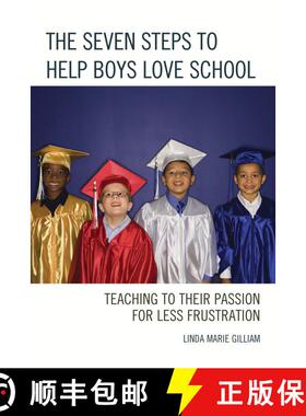 【3-4周达】The Seven Steps to Help Boys Love School : Teaching to Their Passion for Less Frustration [9781475815795]