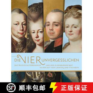 【3-4周达】Die Vier Unvergesslichen: Das Russische Zarenhaus Und Der Oldenburger Hof in Der Zeit Von ... [9783110707496]