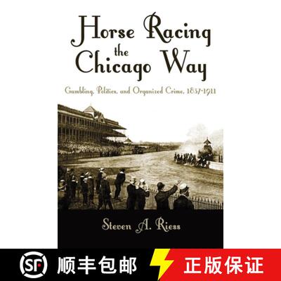 【3-4周达】Horse Racing the Chicago Way – Gambling, Politics, and Organized Crime, 1837–1911 [9780815637271]